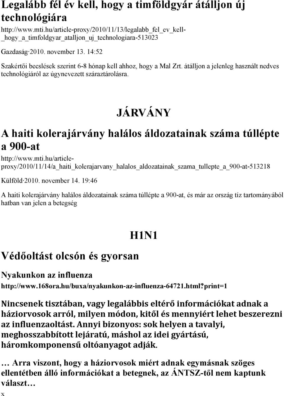 14:52T Szakértői becslések szerint 6-8 hónap kell ahhoz, hogy a Mal Zrt. átálljon a jelenleg használt nedves technológiáról az úgynevezett száraztárolásra.