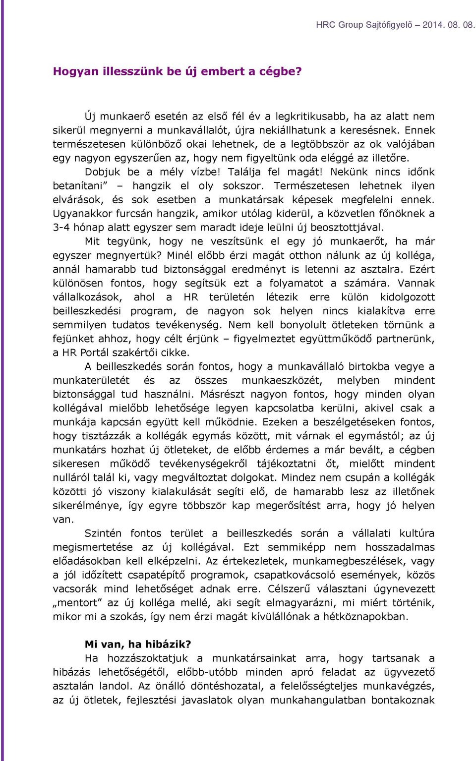 Nekünk nincs időnk betanítani hangzik el oly sokszor. Természetesen lehetnek ilyen elvárások, és sok esetben a munkatársak képesek megfelelni ennek.