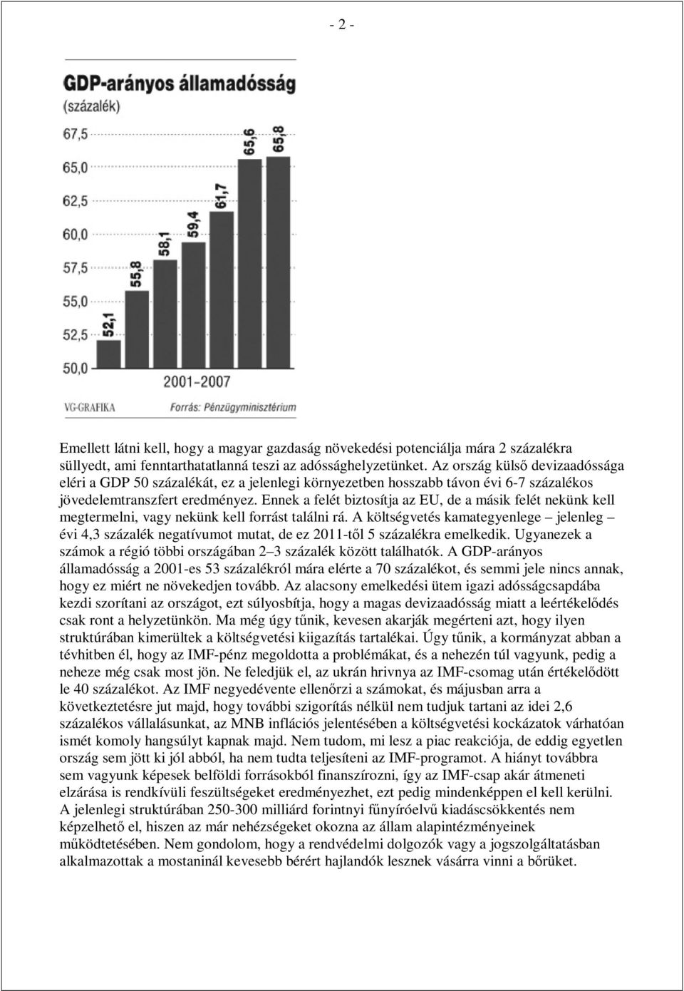 Ennek a felét biztosítja az EU, de a másik felét nekünk kell megtermelni, vagy nekünk kell forrást találni rá.