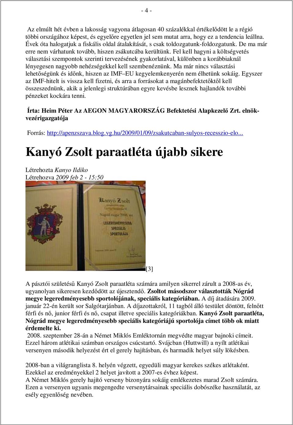 Fel kell hagyni a költségvetés választási szempontok szerinti tervezésének gyakorlatával, különben a korábbiaknál lényegesen nagyobb nehézségekkel kell szembenéznünk.