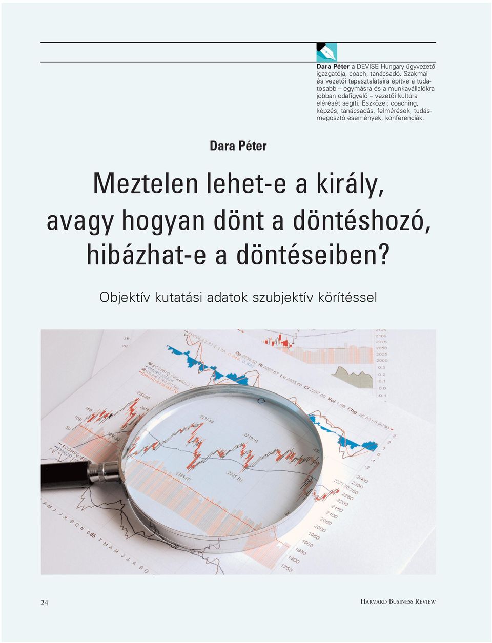 elérését segíti. Eszközei: coaching, képzés, tanácsadás, felmérések, tudásmegosztó események, konferenciák.