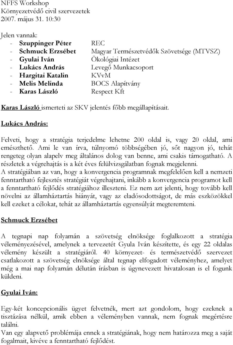 Melis Melinda BOCS Alapítvány - Karas László Respect Kft Karas László ismerteti az SKV jelentés főbb megállapításait.