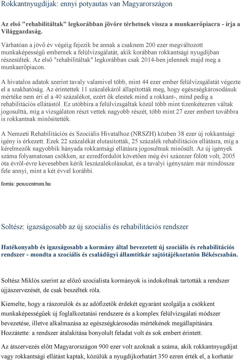 Az első "rehabilitáltak" legkorábban csak 2014-ben jelennek majd meg a munkaerőpiacon. A hivatalos adatok szerint tavaly valamivel több, mint 44 ezer ember felülvizsgálatát végezte el a szakhatóság.