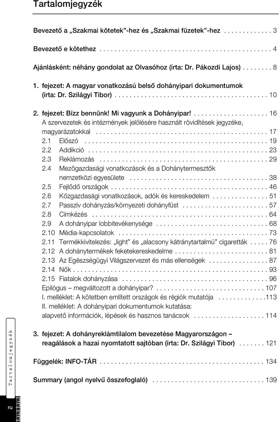 Mi vagyunk a Dohányipar!.................... 16 A szervezetek és intézmények jelölésére használt rövidítések jegyzéke, magyarázatokkal.............................................. 17 2.1 Előszó.