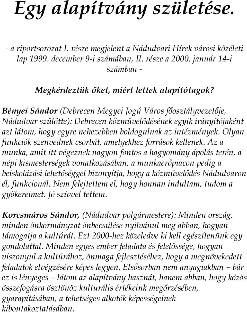 Bényei Sándor (Debrecen Megyei Jogú Város főosztályvezetője, Nádudvar szülötte): Debrecen közművelődésének egyik irányítójaként azt látom, hogy egyre nehezebben boldogulnak az intézmények.