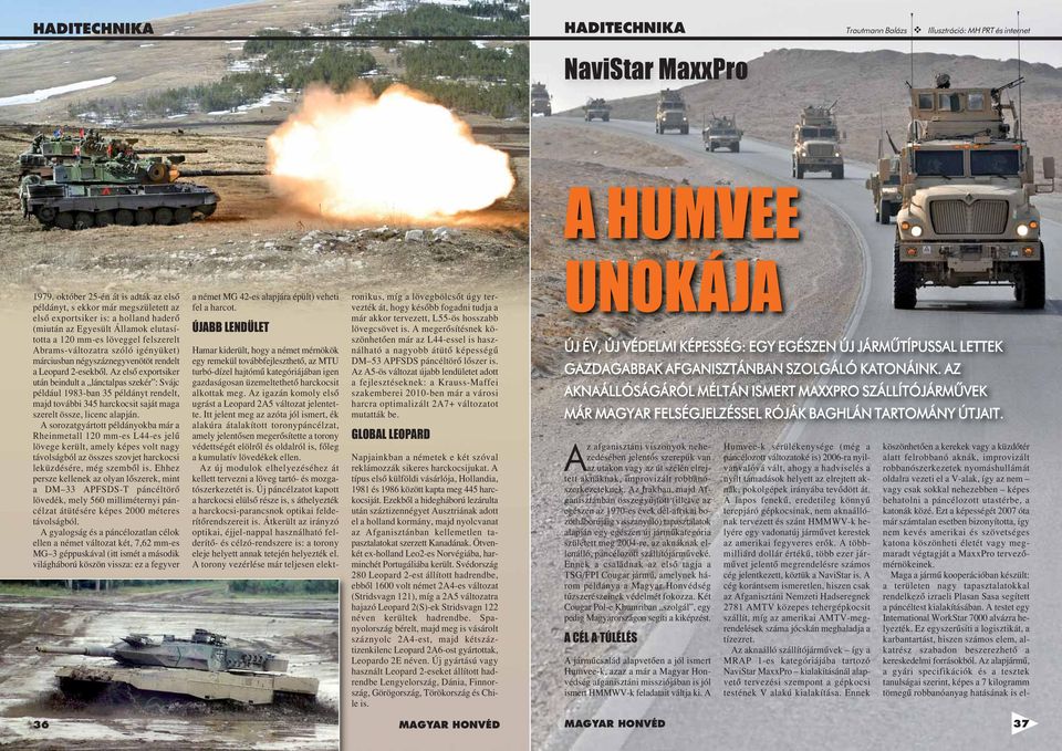 Abrams-változatra szóló igényüket) márciusban négyszáznegyvenötöt rendelt a Leopard 2-esekbõl.