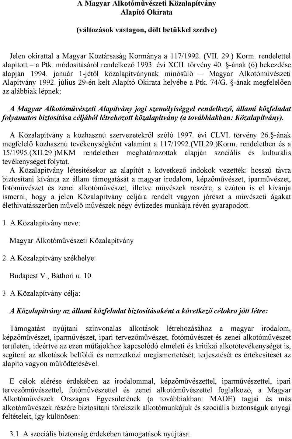 július 29-én kelt Alapító Okirata helyébe a Ptk. 74/G.