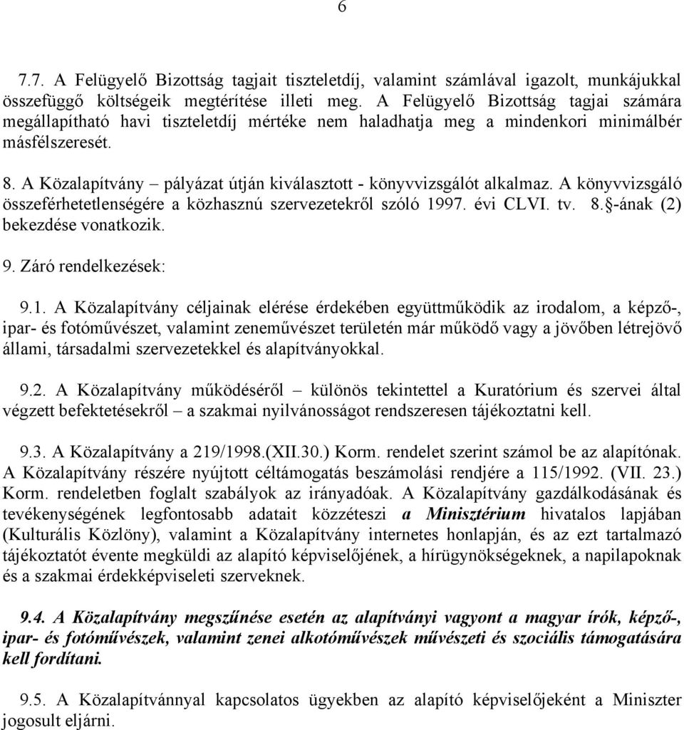 A Közalapítvány pályázat útján kiválasztott - könyvvizsgálót alkalmaz. A könyvvizsgáló összeférhetetlenségére a közhasznú szervezetekről szóló 1997. évi CLVI. tv. 8. -ának (2) bekezdése vonatkozik. 9.