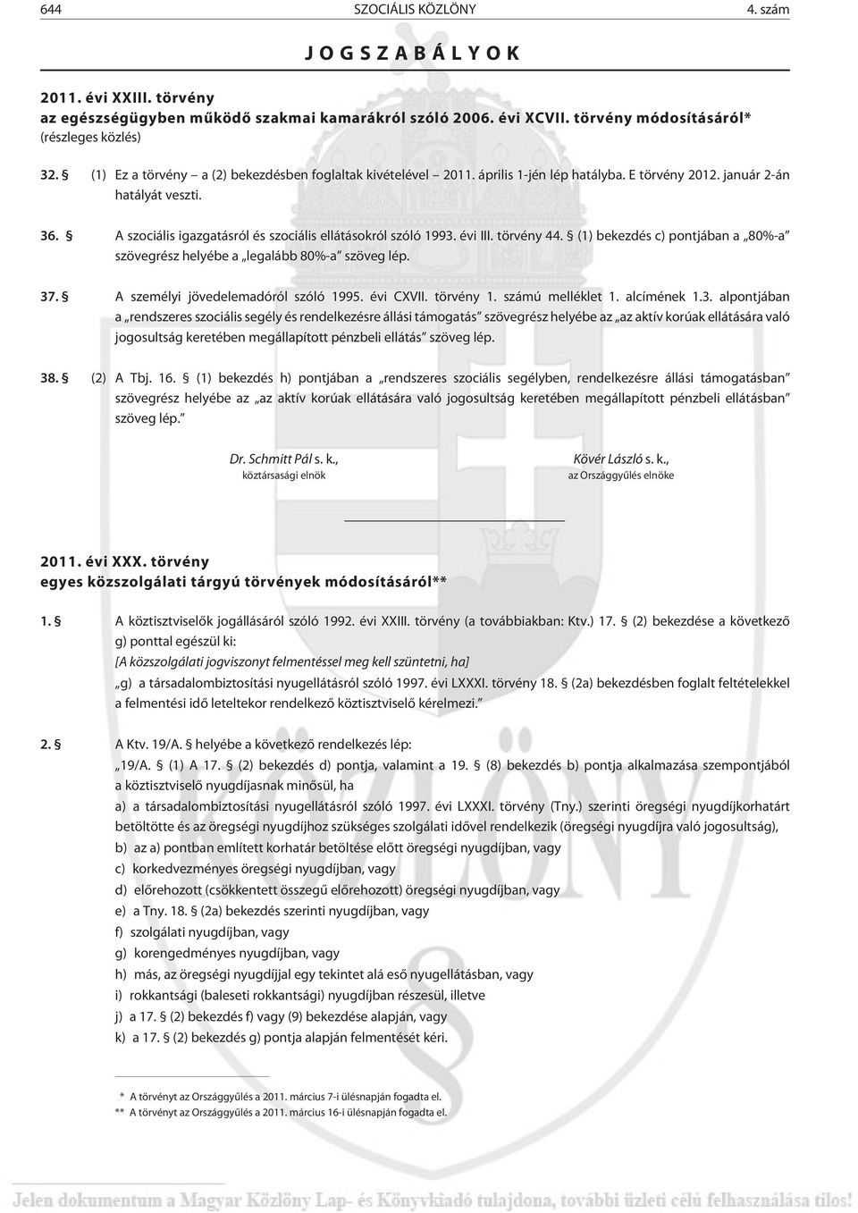 A szociális igazgatásról és szociális ellátásokról szóló 1993. évi III. törvény 44. (1) bekezdés c) pontjában a 80%-a szövegrész helyébe a legalább 80%-a szöveg lép. 37.