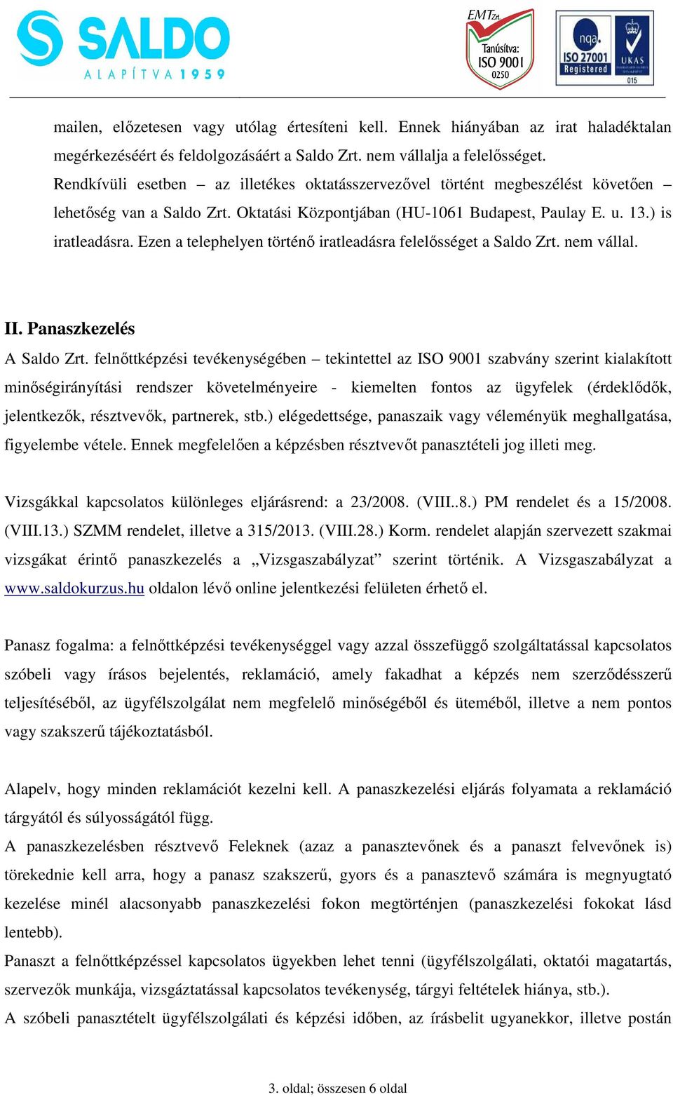 Ezen a telephelyen történő iratleadásra felelősséget a Saldo Zrt. nem vállal. II. Panaszkezelés A Saldo Zrt.