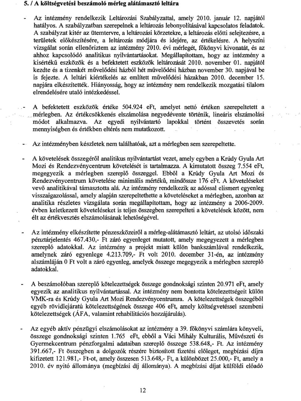 A szabályzat kitér az ütemtervre, a leltározási körzetekre, a leltározás előtti selejtezésre, a területek előkészítésére, a leltározás módjára és idejére, az értékelésre.