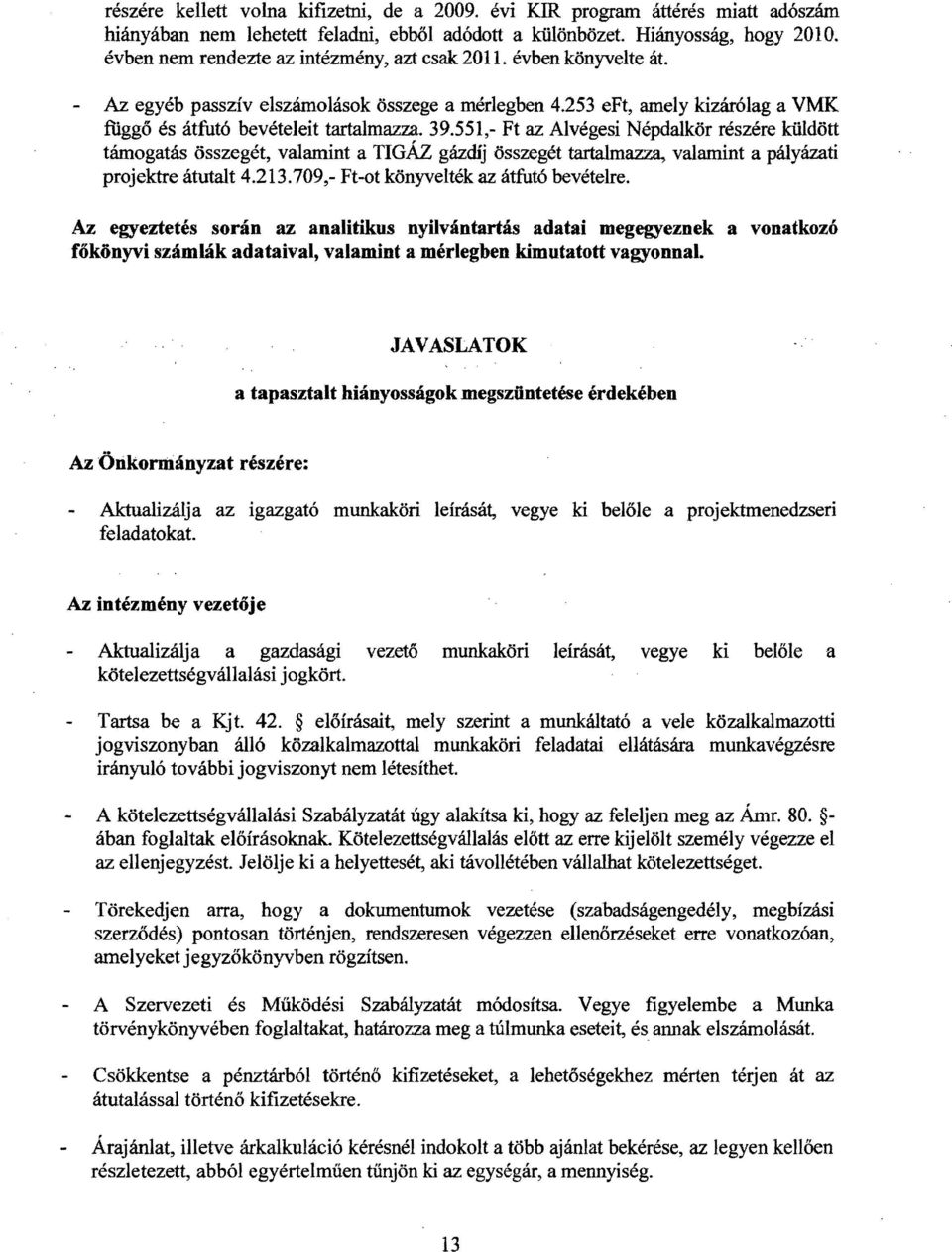 551,- Ft az Alvégesi Népdalkör részére küldött támogatás összegét, valamint a TIGÁZ gázdíj összegét tartalmazza, valamint a pályázati projektre átutalt 4.213.