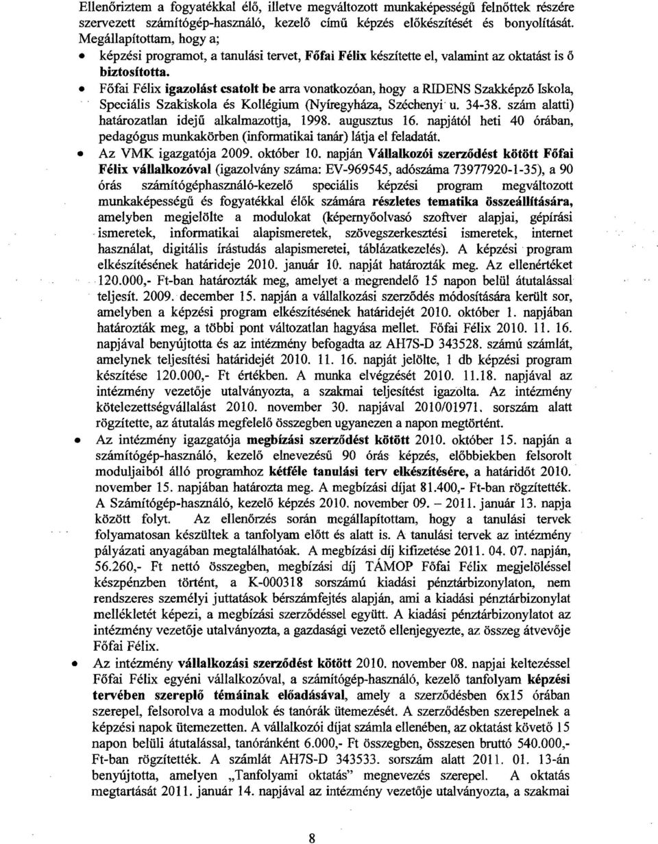 Főfai Félix igazolást csatolt be arra vonatkozóan, hogy a RIDENS Szakképző Iskola, Speciális Szakiskola és Kollégium (Nyíregyháza, Széchenyi u. 34-38.