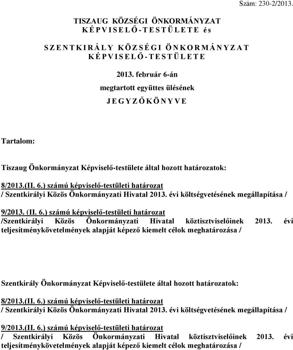 évi költségvetésének megállapítása / 9/2013. (II. 6.) számú képviselő-testületi határozat /Szentkirályi Közös Önkormányzati Hivatal köztisztviselőinek 2013.