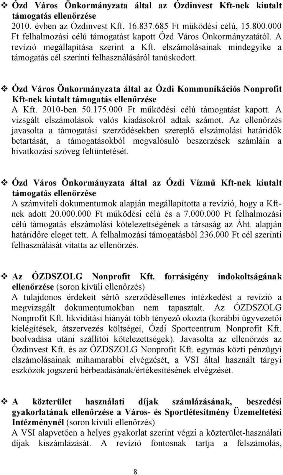 Ózd Város Önkormányzata által az Ózdi Kommunikációs Nonprofit Kft-nek kiutalt támogatás ellenőrzése A Kft. 2010-ben 50.175.000 Ft működési célú támogatást kapott.