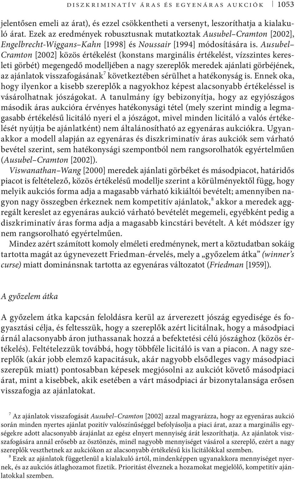 Ausubel Cramton [2002] közös értékelést (konstans marginális értékelést, vízszintes keresleti görbét) megengedő modelljében a nagy szereplők meredek ajánlati görbéjének, az ajánlatok visszafogásának