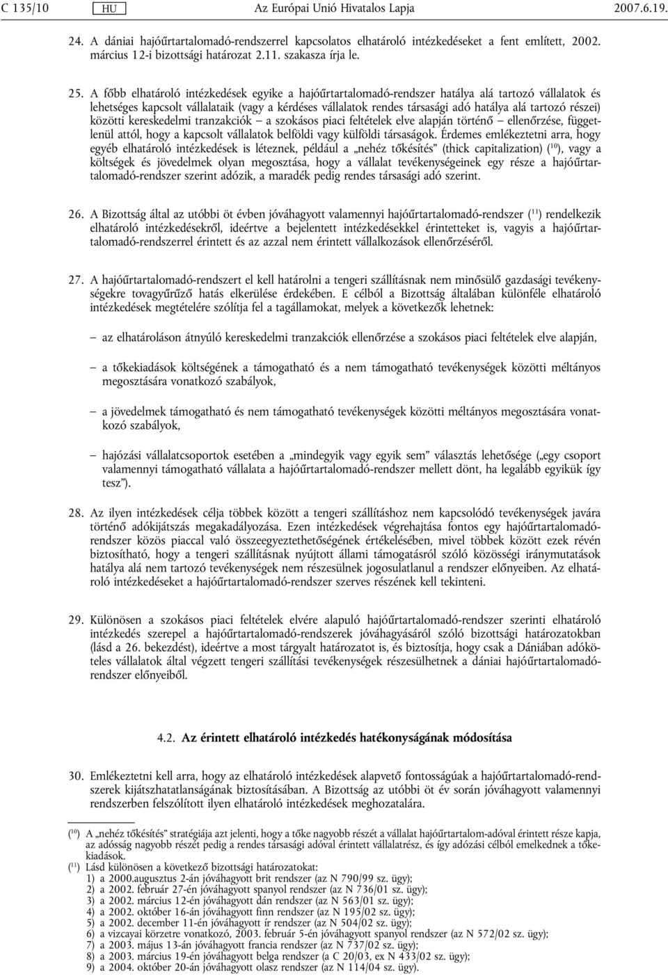 tartozó részei) közötti kereskedelmi tranzakciók a szokásos piaci feltételek elve alapján történő ellenőrzése, függetlenül attól, hogy a kapcsolt vállalatok belföldi vagy külföldi társaságok.