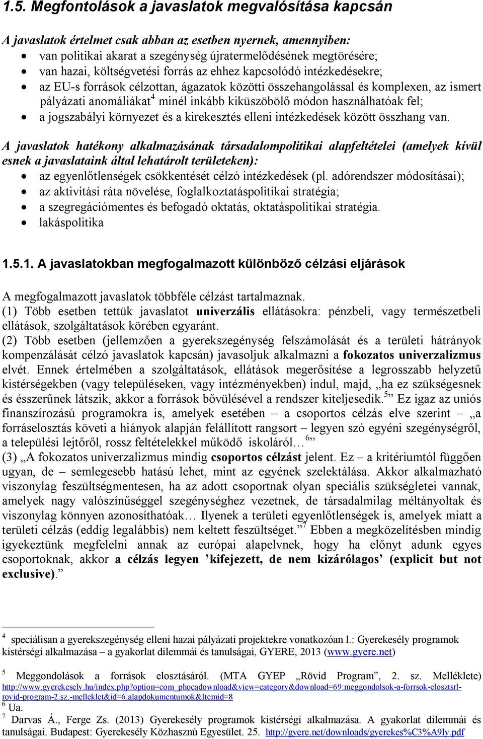 használhatóak fel; a jogszabályi környezet és a kirekesztés elleni intézkedések között összhang van.