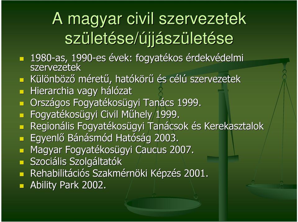 Fogyatékos Civil Mőhely M 1999. Regionális Fogyatékos Tanácsok és s Kerekasztalok Egyenlı Bánásmód d Hatóság g 2003.