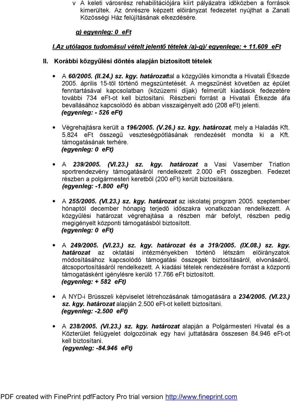 határozattal a közgyűlés kimondta a Hivatali Étkezde 2005. április 15-től történő megszüntetését.