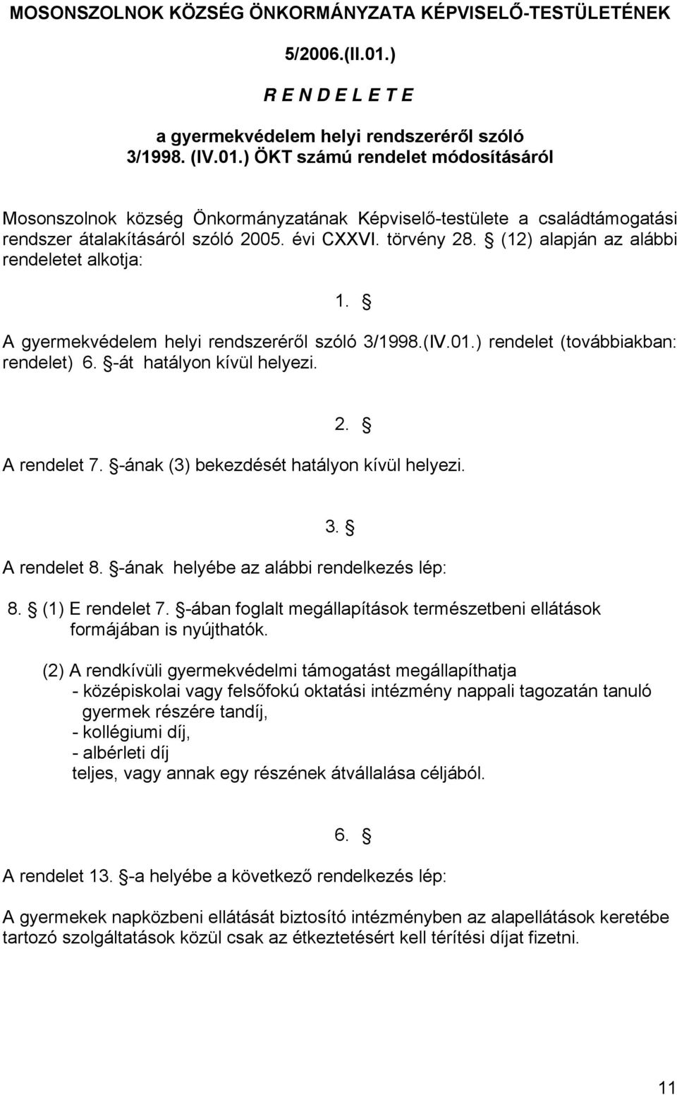 ) ÖKT számú rendelet módosításáról Mosonszolnok község Önkormányzatának Képviselő-testülete a családtámogatási rendszer átalakításáról szóló 2005. évi CXXVI. törvény 28.