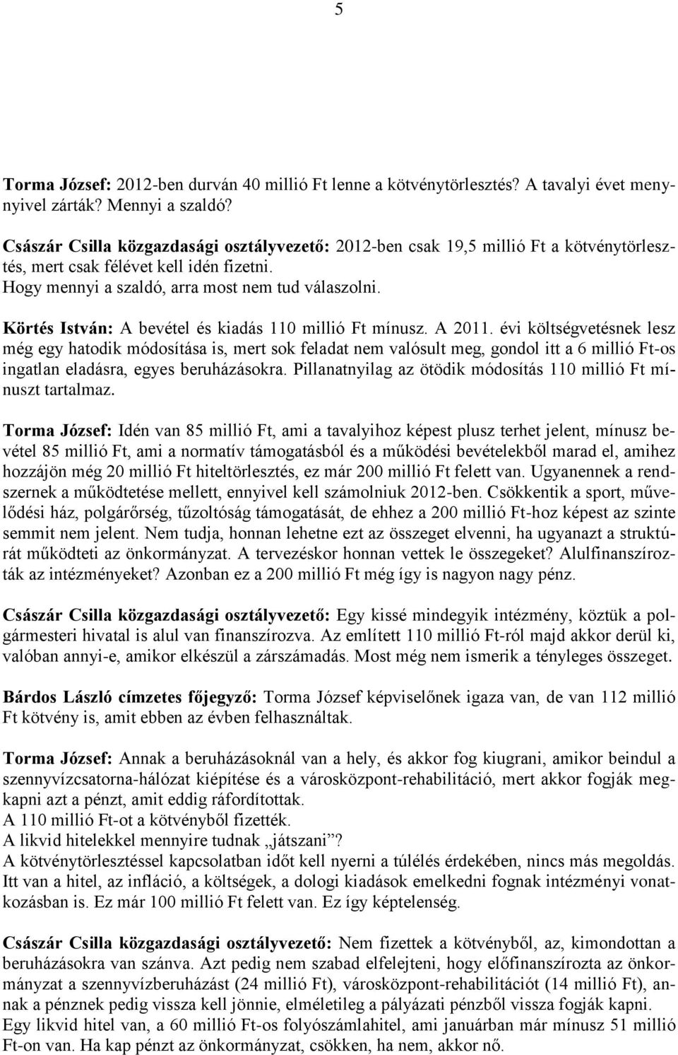 Körtés István: A bevétel és kiadás 110 millió Ft mínusz. A 2011.