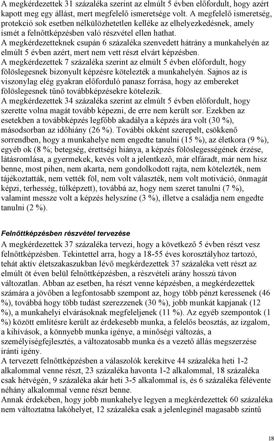 A megkérdezetteknek csupán 6 százaléka szenvedett hátrány a munkahelyén az elmúlt 5 évben azért, mert nem vett részt elvárt képzésben.