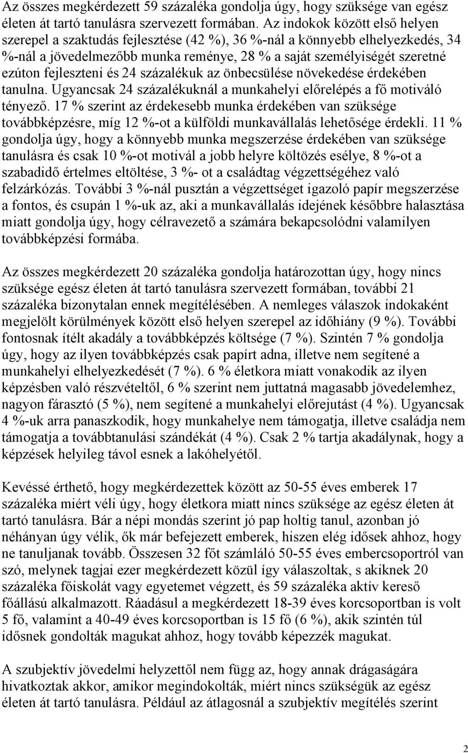 fejleszteni és 24 százalékuk az önbecsülése növekedése érdekében tanulna. Ugyancsak 24 százalékuknál a munkahelyi előrelépés a fő motiváló tényező.