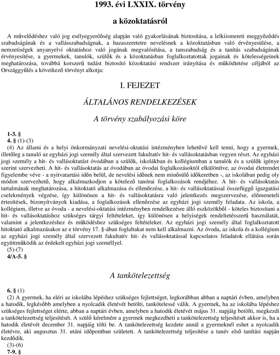 foglalkoztatottak jogainak és kötelességeinek meghatározása, továbbá korszerő tudást biztosító közoktatási rendszer irányítása és mőködtetése céljából az Országgyőlés a következı törvényt alkotja: I.