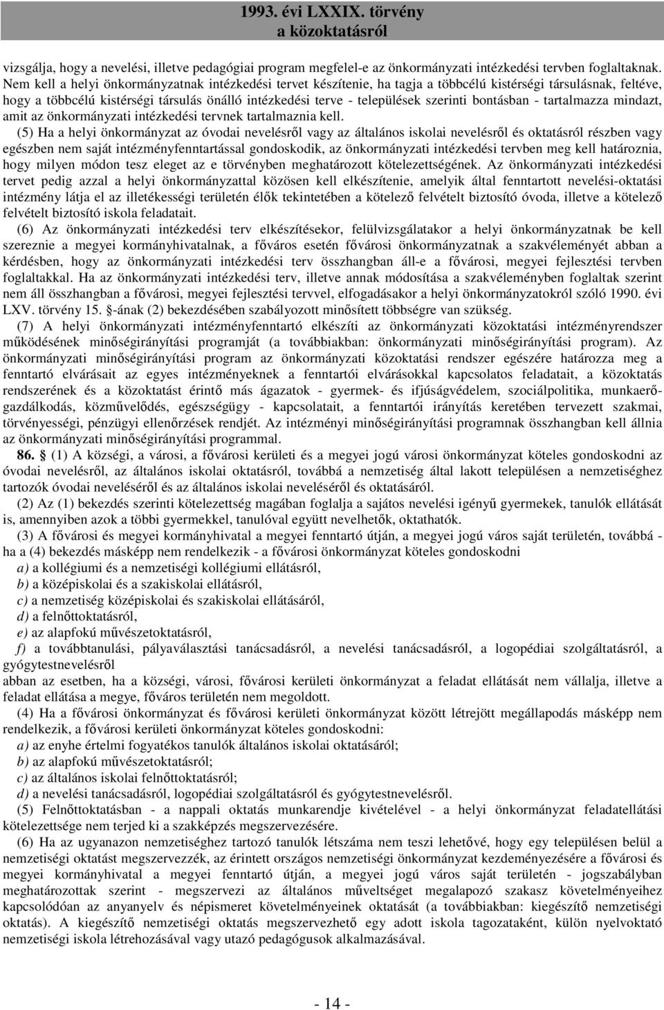 szerinti bontásban - tartalmazza mindazt, amit az önkormányzati intézkedési tervnek tartalmaznia kell.