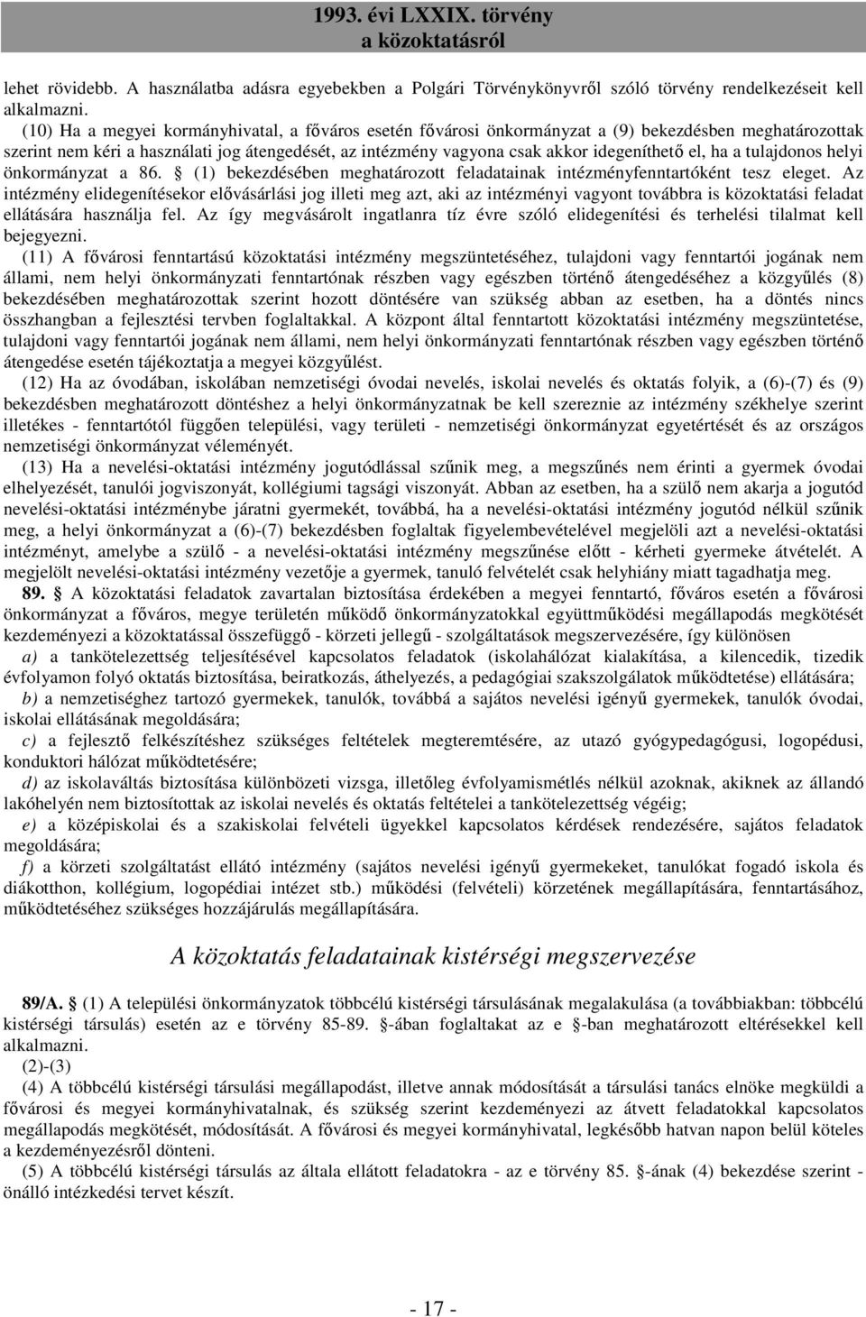 el, ha a tulajdonos helyi önkormányzat a 86. (1) bekezdésében meghatározott feladatainak intézményfenntartóként tesz eleget.