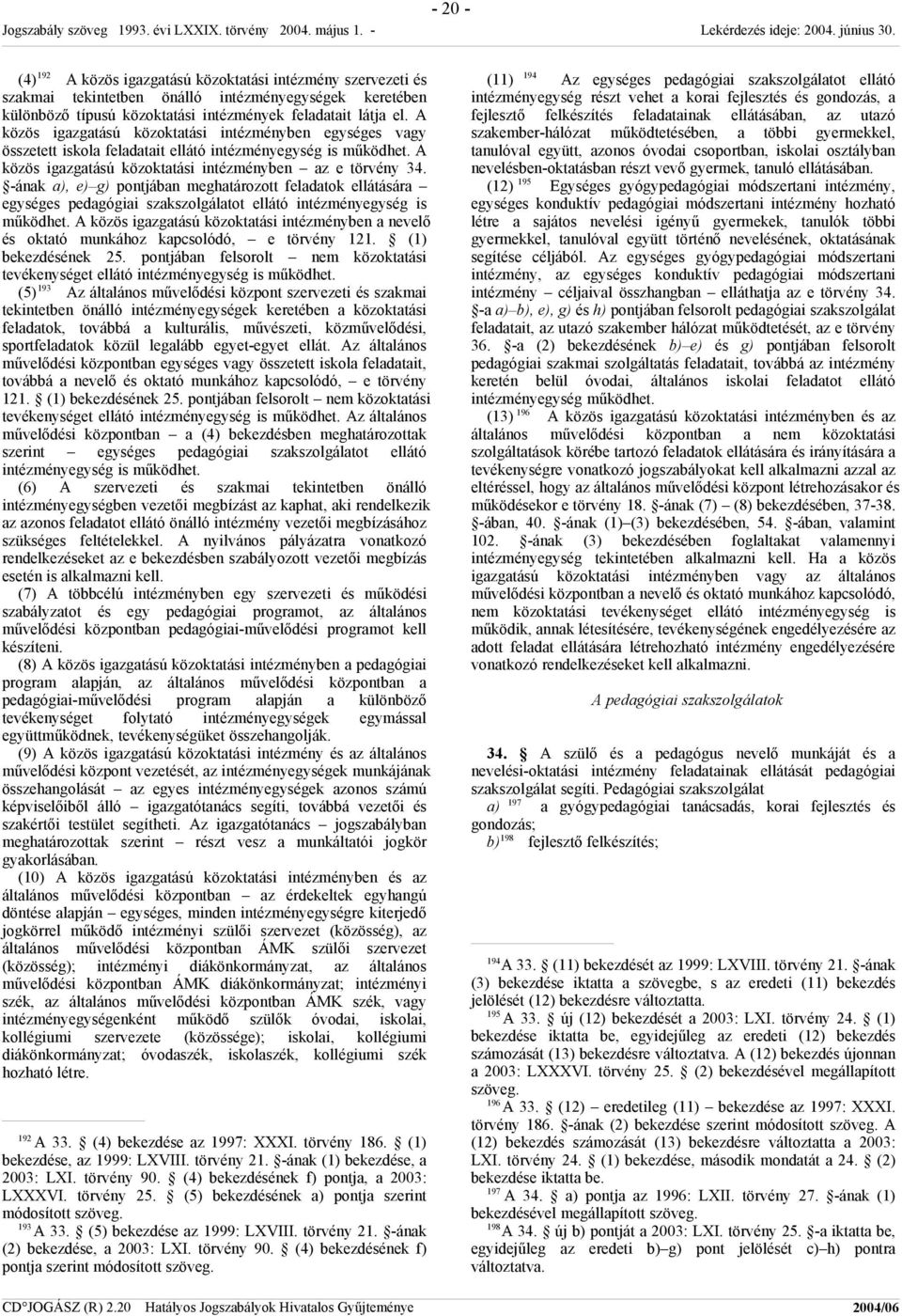 -ának a), e) g) pontjában meghatározott feladatok ellátására egységes pedagógiai szakszolgálatot ellátó intézményegység is működhet.