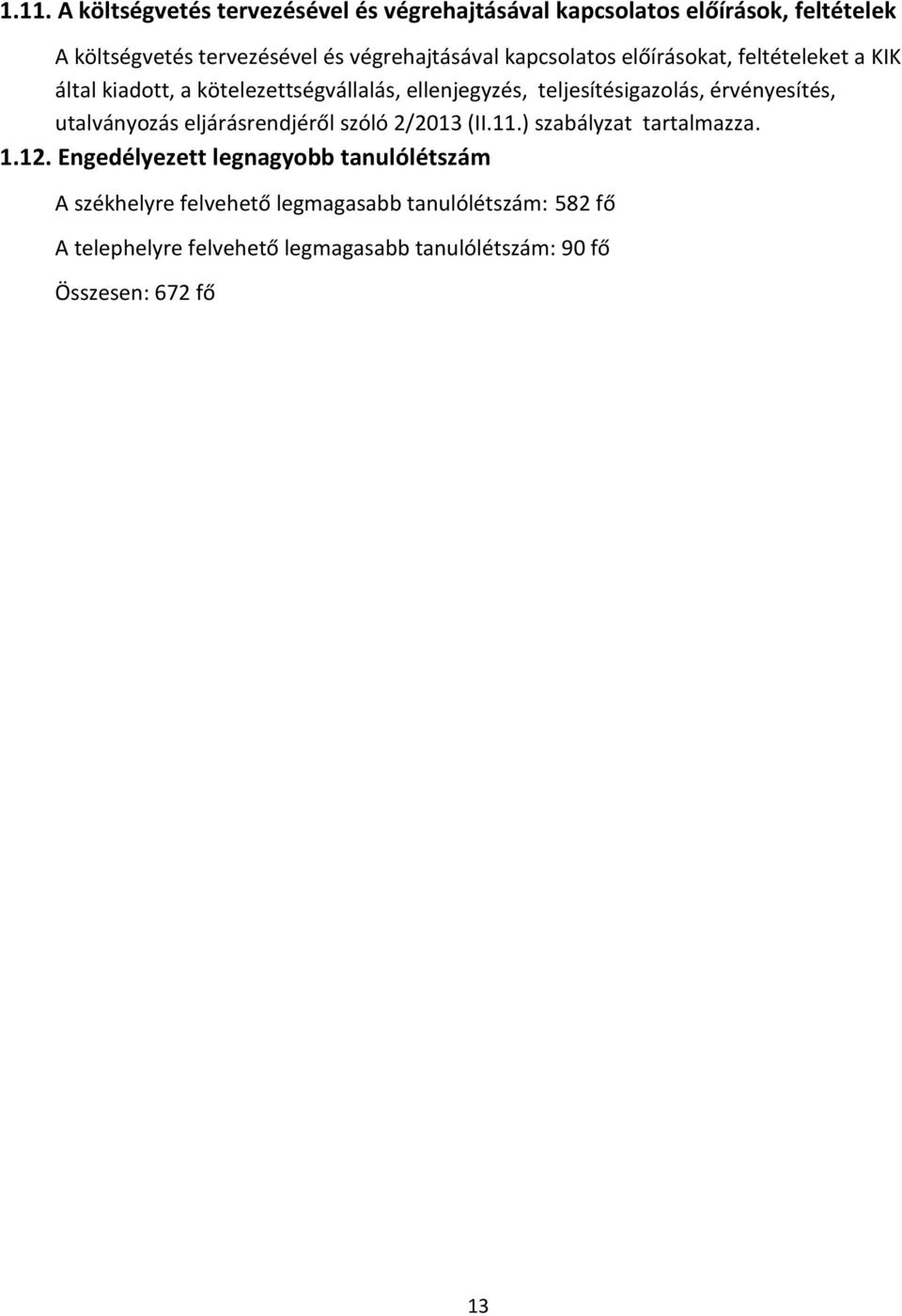 teljesítésigazolás, érvényesítés, utalványozás eljárásrendjéről szóló 2/2013 (II.11.) szabályzat tartalmazza. 1.12.