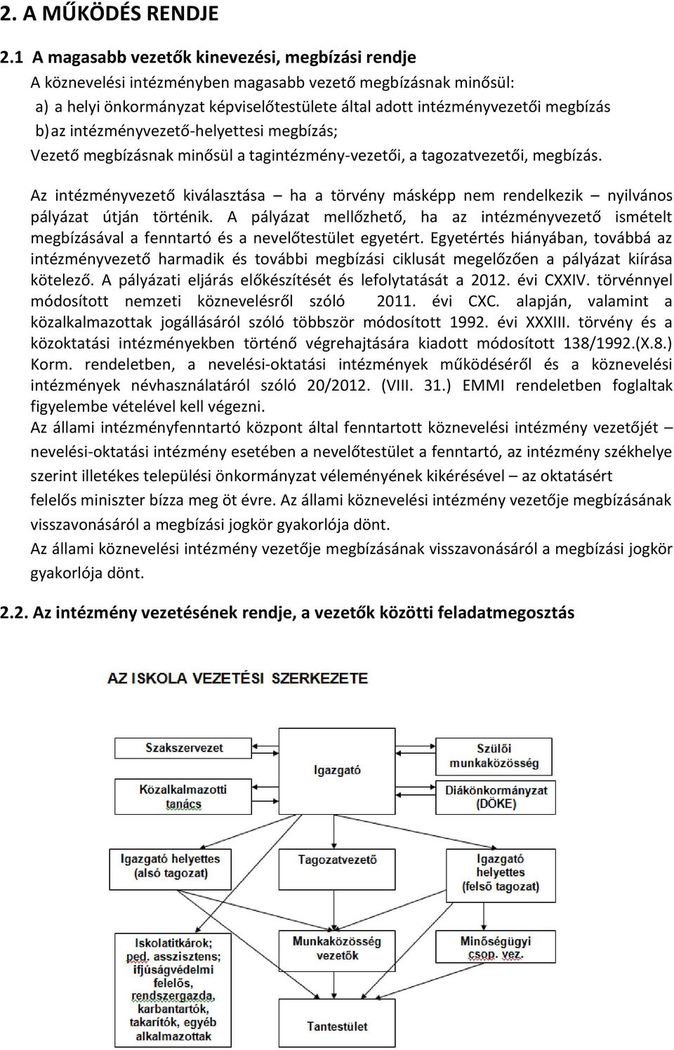 az intézményvezető-helyettesi megbízás; Vezető megbízásnak minősül a tagintézmény-vezetői, a tagozatvezetői, megbízás.