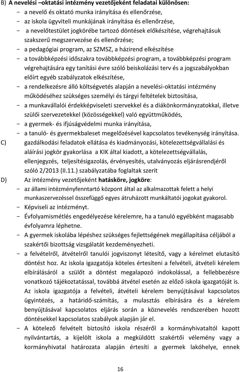 a továbbképzési program végrehajtására egy tanítási évre szóló beiskolázási terv és a jogszabályokban előírt egyéb szabályzatok elkészítése, a rendelkezésre álló költségvetés alapján a