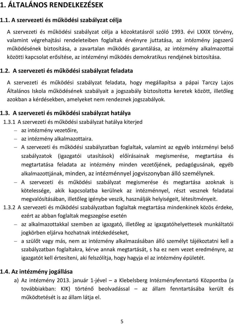 közötti kapcsolat erősítése, az intézményi működés demokratikus rendjének biztosítása. 1.2.