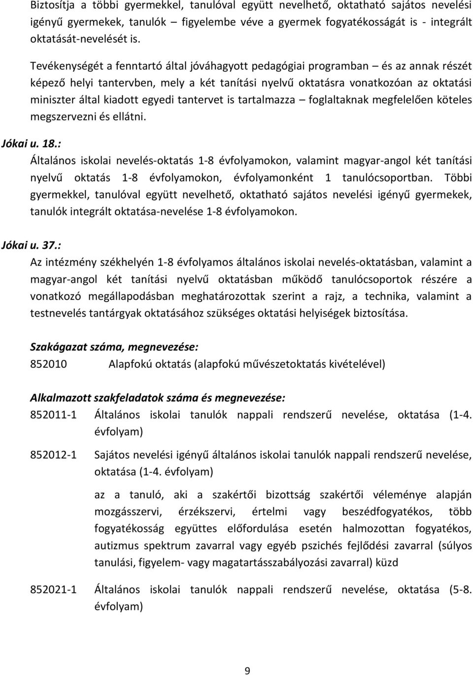 egyedi tantervet is tartalmazza foglaltaknak megfelelően köteles megszervezni és ellátni. Jókai u. 18.