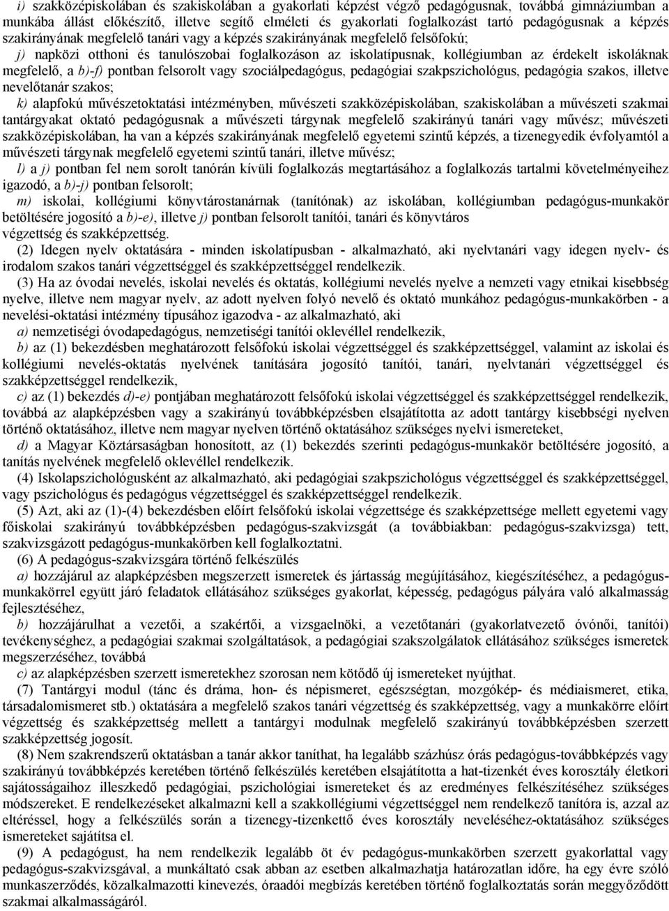 megfelelő, a b)-f) pontban felsorolt vagy szociálpedagógus, pedagógiai szakpszichológus, pedagógia szakos, illetve nevelőtanár szakos; k) alapfokú művészetoktatási intézményben, művészeti