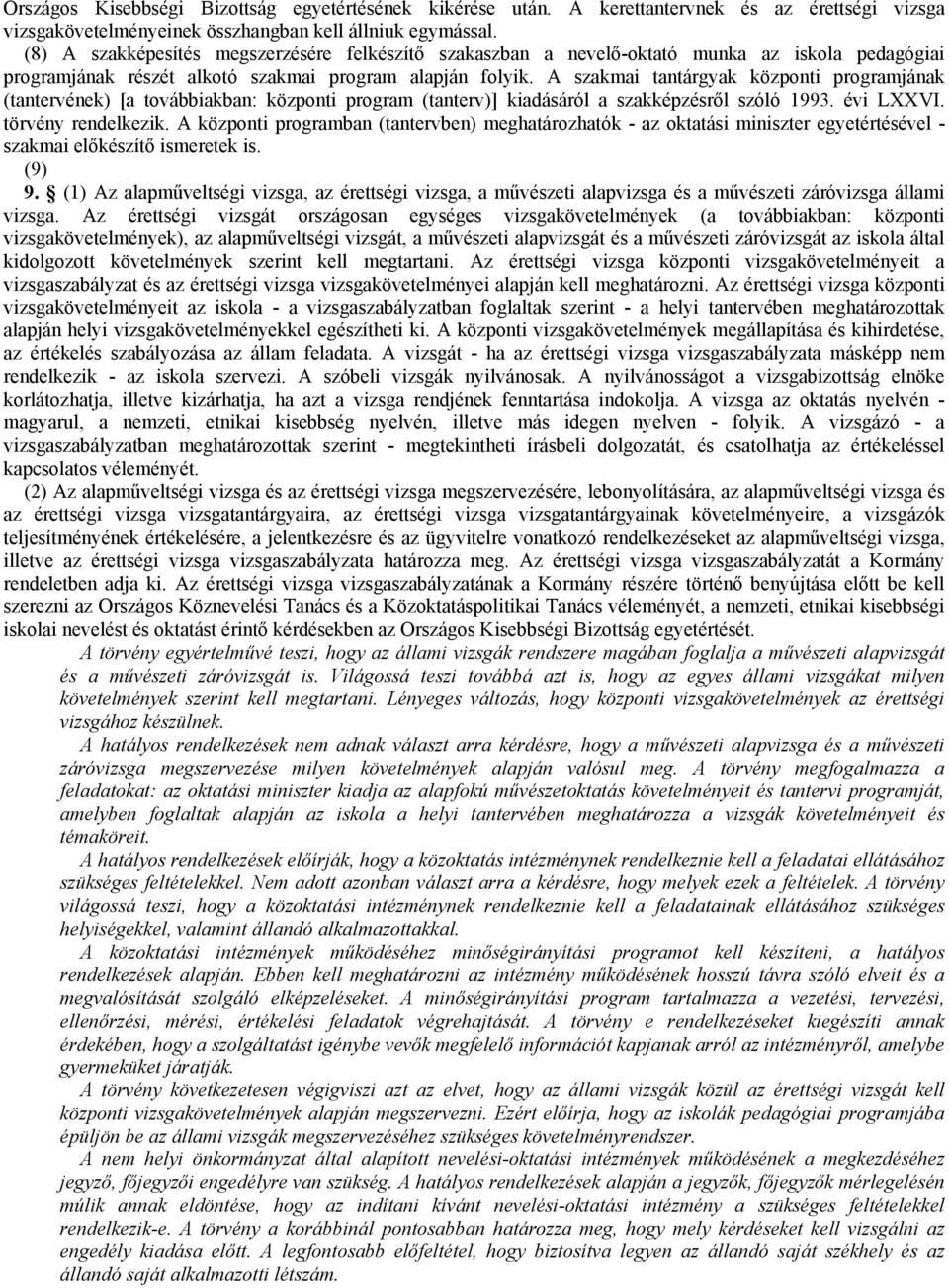 A szakmai tantárgyak központi programjának (tantervének) [a továbbiakban: központi program (tanterv)] kiadásáról a szakképzésről szóló 1993. évi LXXVI. törvény rendelkezik.