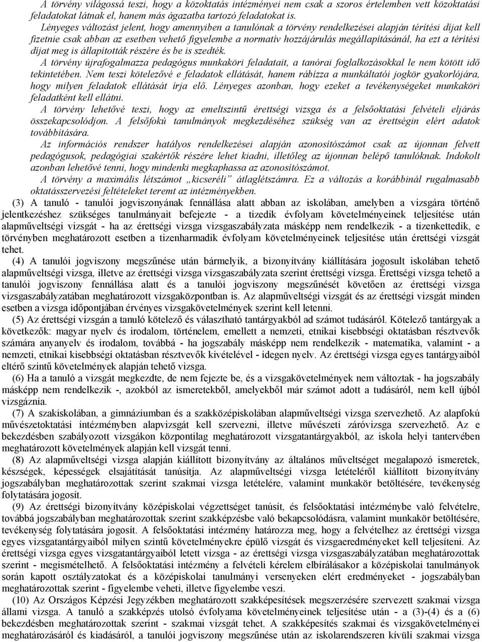 ha ezt a térítési díjat meg is állapították részére és be is szedték. A törvény újrafogalmazza pedagógus munkaköri feladatait, a tanórai foglalkozásokkal le nem kötött idő tekintetében.