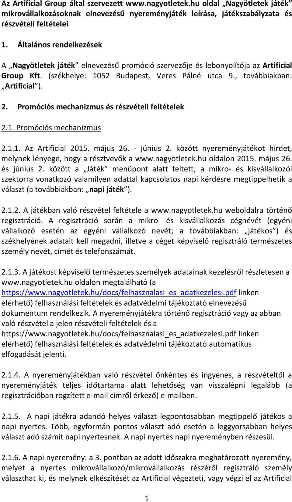 Promóciós mechanizmus és részvételi feltételek 2.1. Promóciós mechanizmus 2.1.1. Az Artificial 2015. május 26. - június 2. között nyereményjátékot hirdet, melynek lényege, hogy a résztvevők a www.