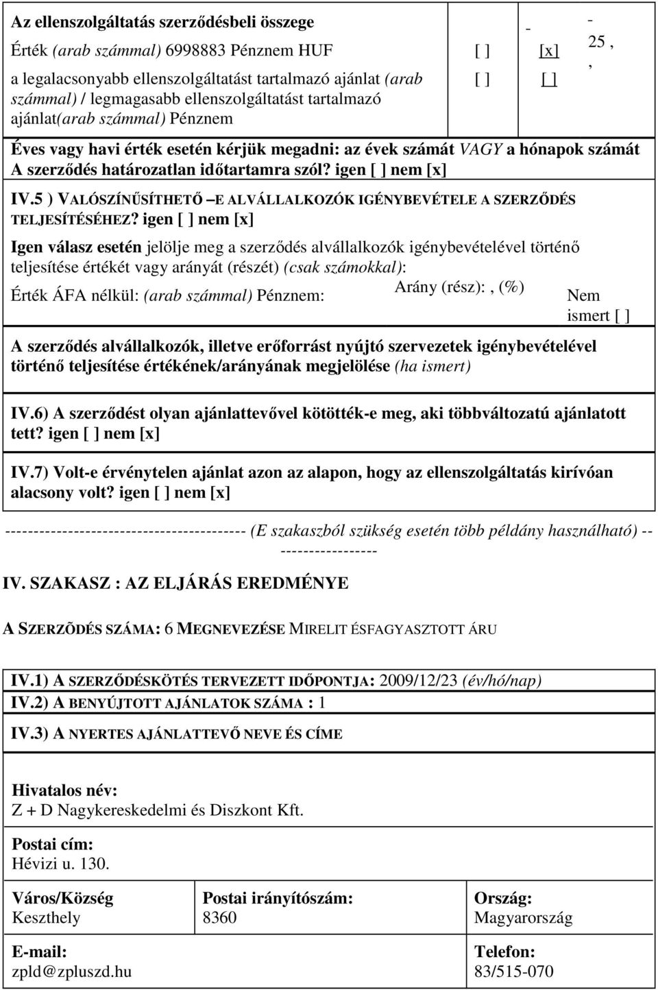 5 ) VALÓSZÍNŰSÍTHETŐ E ALVÁLLALKOZÓK IGÉNYBEVÉTELE A SZERZŐDÉS TELJESÍTÉSÉHEZ?