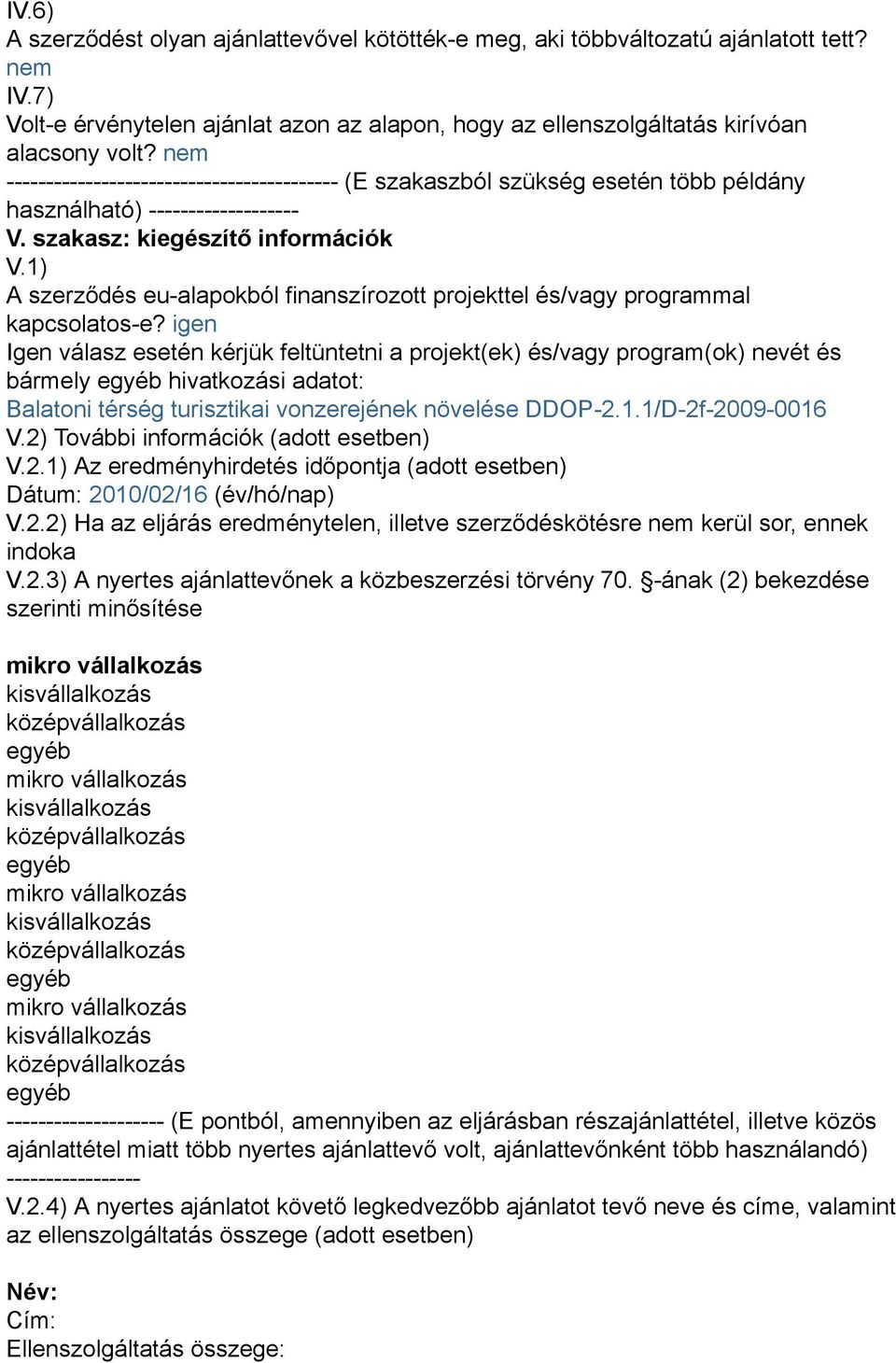 1) A szerződés eu-alapokból finanszírozott projekttel és/vagy programmal kapcsolatos-e?