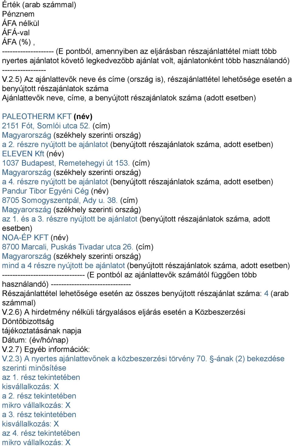 5) Az ajánlattevők neve és címe (ország is), részajánlattétel lehetősége esetén a benyújtott részajánlatok száma Ajánlattevők neve, címe, a benyújtott részajánlatok száma (adott esetben) PALEOTHERM