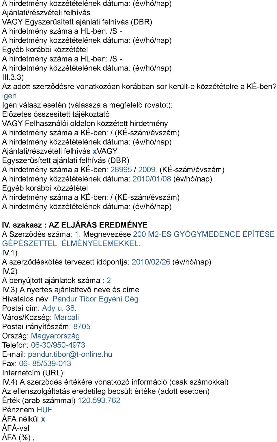 3) Az adott szerződésre vonatkozóan korábban sor került-e közzétételre a KÉ-ben?