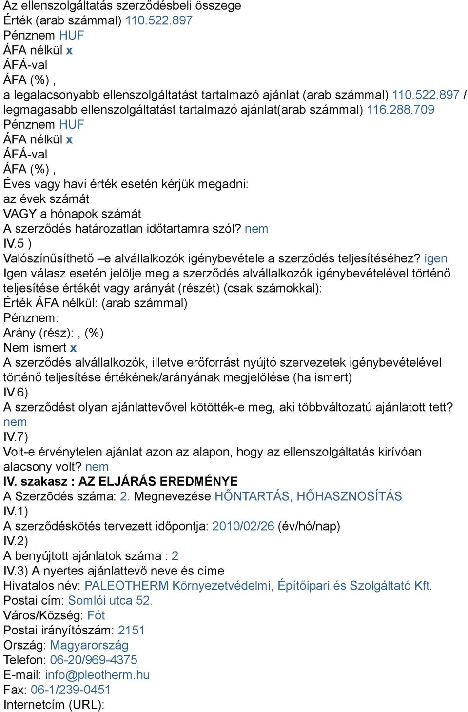 5 ) Valószínűsíthető e alvállalkozók igénybevétele a szerződés teljesítéséhez?