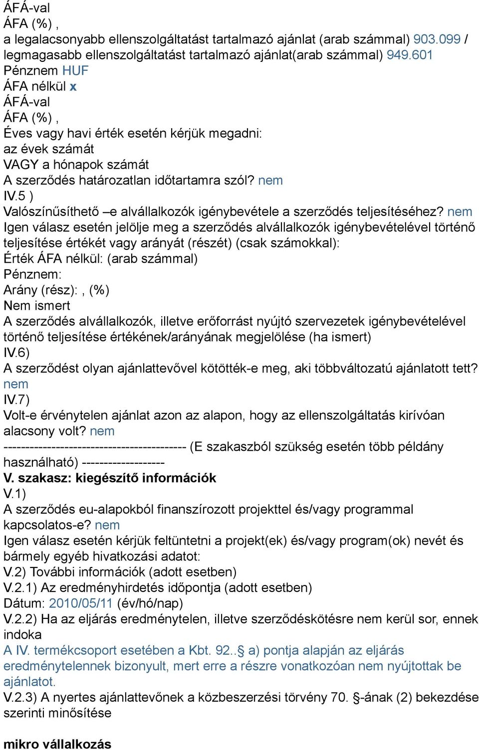 5 ) Valószínűsíthető e alvállalkozók igénybevétele a szerződés teljesítéséhez?