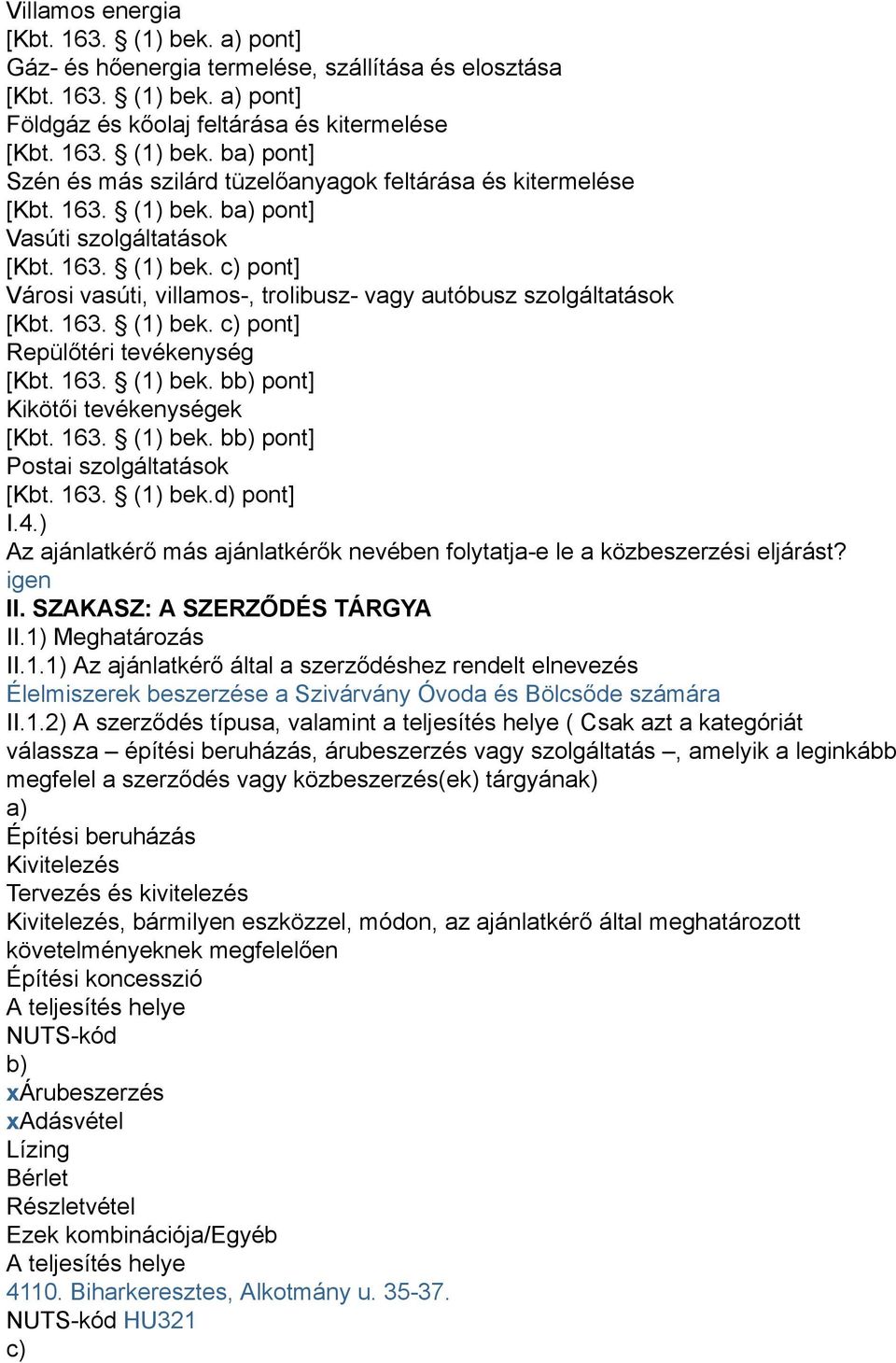 163. (1) bek. bb) pont] Kikötői tevékenységek [Kbt. 163. (1) bek. bb) pont] Postai szolgáltatások [Kbt. 163. (1) bek.d) pont] I.4.