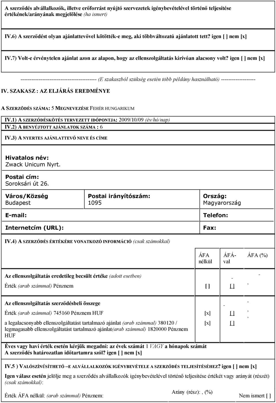 2) A BENYÚJTOTT AJÁNLATOK SZÁMA : 6 Zwack Unicum Nyrt. Soroksári út 26.