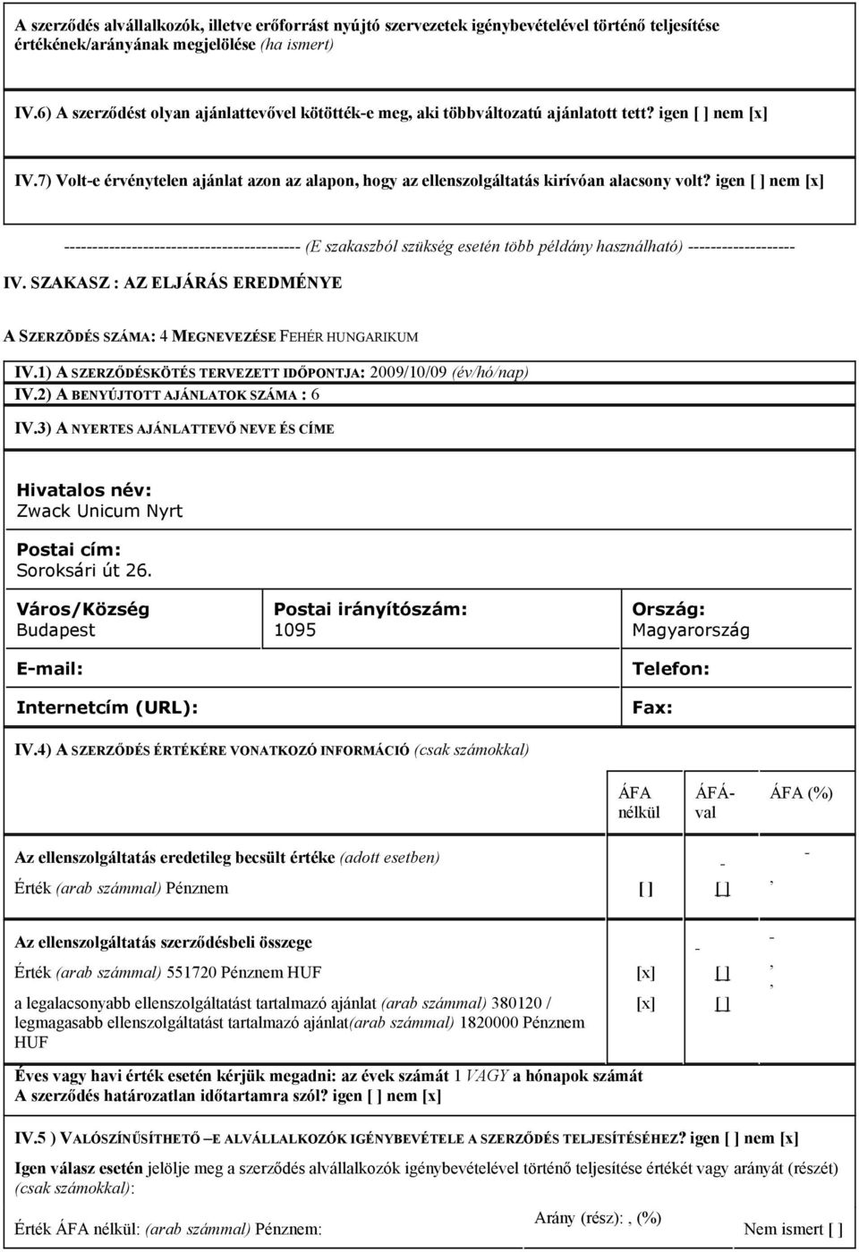 2) A BENYÚJTOTT AJÁNLATOK SZÁMA : 6 Zwack Unicum Nyrt Soroksári út 26.